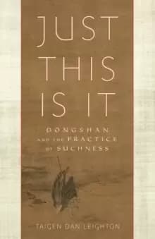 Image of Just This Is It : Dongshan and the Practice of Suchness