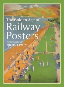Image of The Golden Age of Railway Posters by Michael Palin Hardback