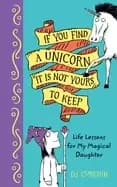 Image of if you find a unicorn it is not yours to keep life lessons for my magical