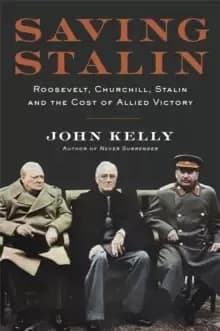 Image of Saving Stalin : Roosevelt, Churchill, Stalin, and the Cost of Allied Victory in Europe