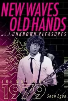 Image of New Waves, Old Hands, And Unknown Pleasures : The Music Of 1979