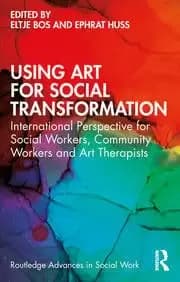 Image of Using Art for Social Transformation International Perspective for Social Workers Community Workers and Art Therapists