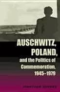Image of auschwitz poland and the politics of commemoration 1945 1979