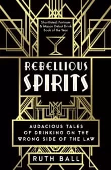 Image of Rebellious Spirits : Audacious Tales of Drinking on the Wrong Side of the Law