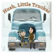 Image of Hush, Little Trucker