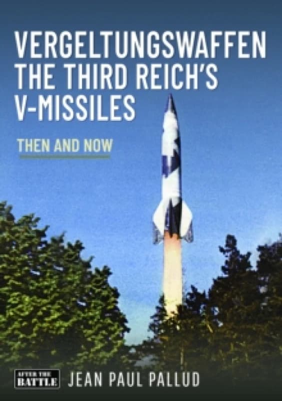 Image of Vergeltungswaffen - The Third Reich's V-Missiles : Then and Now Hardback