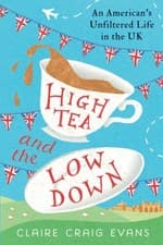 Image of High Tea and the Low Down: An American's Unfiltered Life in the UK