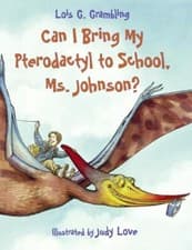 Image of Can I Bring My Pterodactyl to School, Ms. Johnson? by Lois G. Grambling ...