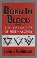 Image of BORN IN BLOOD: THE LOST SECRETS OF FREEMASONRY By John J. Robinson - Hardcover