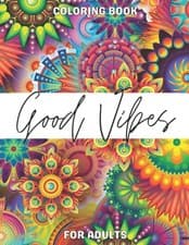 Image of Good Vibes Coloring Book for Adults A Brilliant Way for Adults to Have A Uniq...