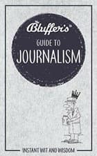 Image of Bluffer's Guide to Journalism: Instant Wit and . Boniface**