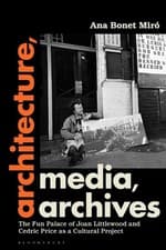 Image of Architecture, Media, Archives: The Fun Palace of Joan Littlewood and Cedric Pric