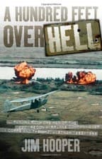 Image of A HUNDRED FEET OVER HELL: FLYING WITH THE MEN OF THE 220TH By Jim Hooper **NEW**