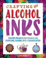 Image of Crafting with Alcohol Inks: Creative Projects for Colorful Art, Furniture, Fash