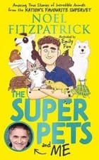 Image of The Superpets and Me Amazing True Stories of Incredible Animals from the Nati...
