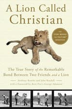 Image of A Lion Called Christian The True Story of the Remarkable Bonds by Anthony Bourke