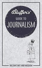 Image of Bluffer's Guides: Bluffer's Guide to Journalism : Instant Wit and Wisdom by ...