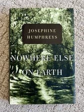 Image of Nowhere Else On Earth by Josephine Humphreys