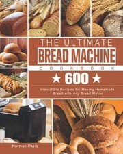 Image of The Ultimate Bread Machine Cookbook: 600 Irresistible Recipes for Making Homema