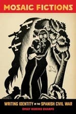 Image of Mosaic Fictions: Writing Identity in the Spanish Civil War Emily Robins Sharpe