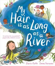 Image of My Hair Is as Long as a River: a Picture Book about the Magic of Being Yourself