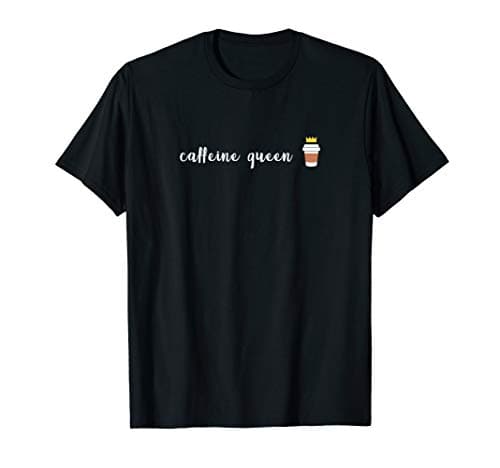 Image of Funny Caffeine Queen I Need Coffee T-Shirt
