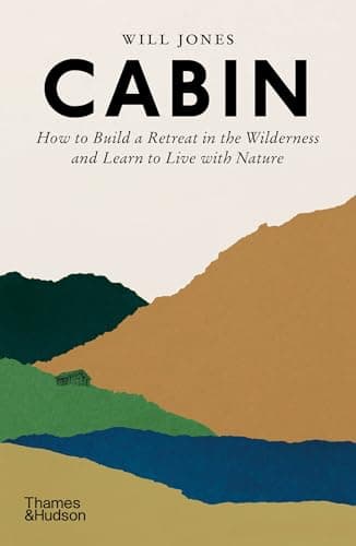 Image of Cabin: How to build a retreat in the wilderniss and learn to live with nature