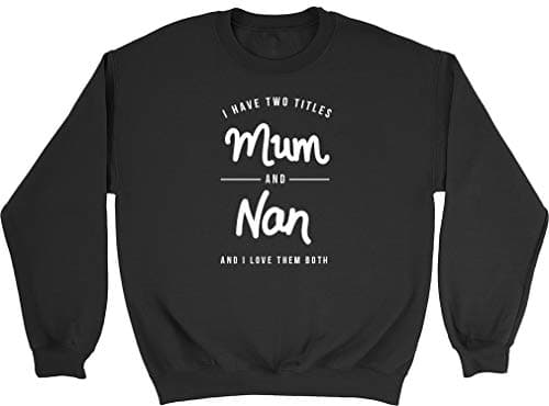 Image of Shopagift I Have Two Titles Mum & Nan Womens Ladies Sweatshirt Jumper Black