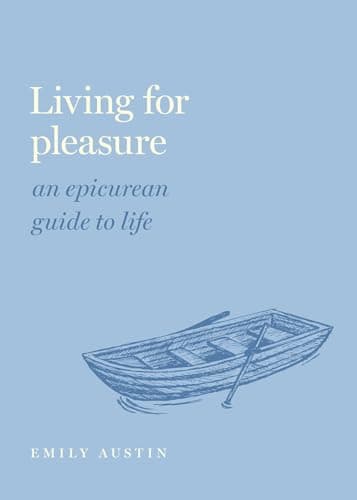 Image of Living for Pleasure: An Epicurean Guide to Life (Guides to the Good Life)