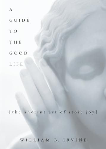 Image of A Guide to the Good Life: The Ancient Art of Stoic Joy