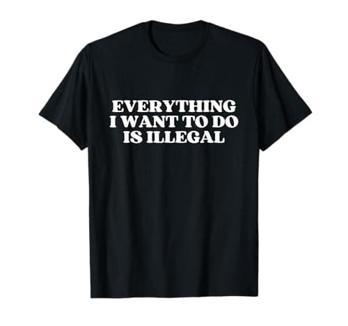 Image of Everything I Want To Do Is Illegal Y2k Aesthetic T-Shirt