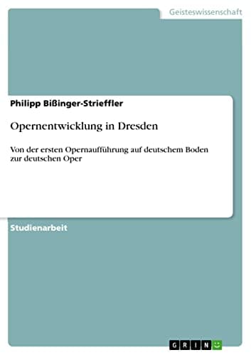 Image of Opernentwicklung in Dresden: Von der ersten Opernaufführung auf deutschem Boden zur deutschen Oper (German Edition)
