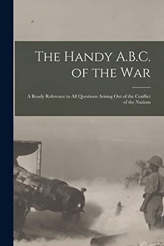 Image of The Handy A.B.C. of the War; a Ready Reference to All Questions Arising out of the Conflict of the Nations