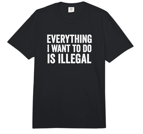 Image of Everything I Want to Do is Illegal Comfort Colors Adult Heavyweight T-Shirt