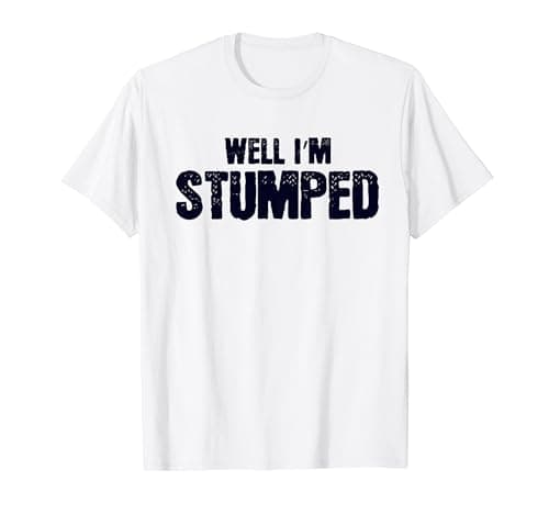 Image of Funny Saying Well I'm Stumped Leg Amputee Injurie Women Men T-Shirt
