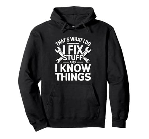 Image of That's What I Do I Fix Stuff And I Know Things Shirt For Men Pullover Hoodie