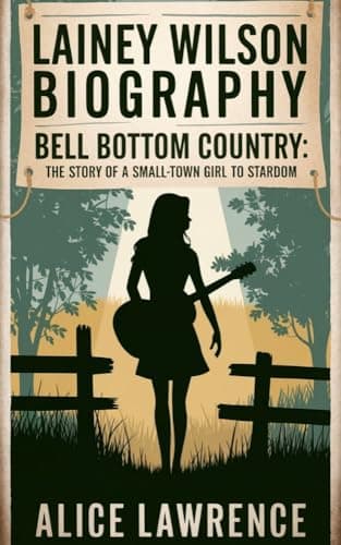 Image of LAINEY WILSON BIOGRAPHY : Bell Bottom Country – The Story of a Small-Town Girl to Stardom