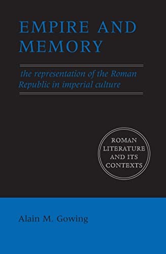 Image of Empire and Memory: The Representation of the Roman Republic in Imperial Culture (Roman Literature and its Contexts)