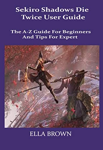 Image of Sekiro Shadows Die Twice User Guild: The A-Z Guild for Beginners and Tips Tor Expert