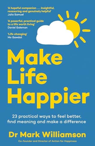 Image of Make Life Happier: 23 Practical Ways to Feel Better, Find Meaning and Make a Difference: The No. 1 Sunday Times Bestseller