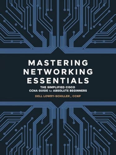 Image of Mastering Networking Essentials The Simplified Cisco CCNA Guide for Absolute Beginners: our Clear Path to CCNA Certification and Fundamental Networking Mastery