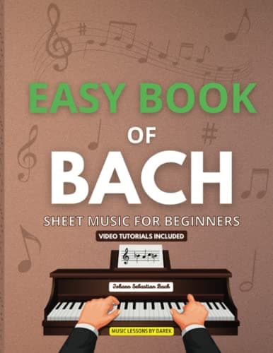 Image of Easy Book of Bach | Sheet Music for Beginners: Simple Piano Tunes | Classical Music | Johann Sebastian Bach | For Pianists | Baroque Music | Video ... and Fugue in D Minor, Cantata, Badinerie