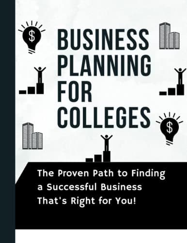 Image of Business Planning for Colleges: The Proven Path to Finding a Successful Business That's Right for You. How to Prepared for Business and Get the all Answer before you start.