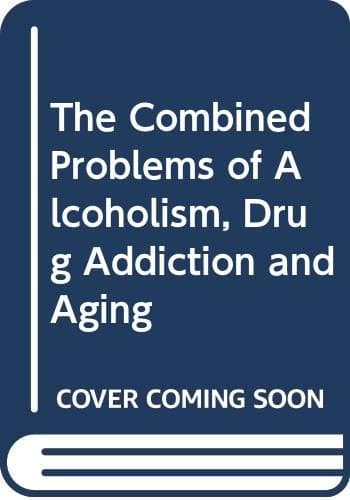 Image of The Combined Problems of Alcoholism, Drug Addiction and Aging
