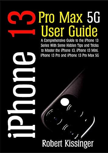 Image of iPhone 13 Pro Max 5G User Guide : A Comprehensive Guide to the iPhone 13 Series with some hidden tips and tricks to master the iPhone 13, iPhone 13 Mini, iPhone 13 Pro and iPhone 13 Pro Max 5G