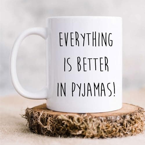 Image of 60 Second Makeover Limited Pyjamas Mug Everything is Better in Pyjamas Friend Gift
