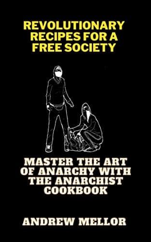 Image of Revolutionary Recipes for a Free Society: Master the Art of Anarchy with the Anarchist Cookbook"
