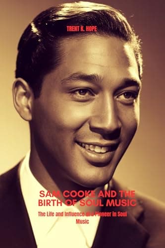 Image of SAM COOKE AND THE BIRTH OF SOUL MUSIC: The Life and Influence of a Pioneer in Soul Music