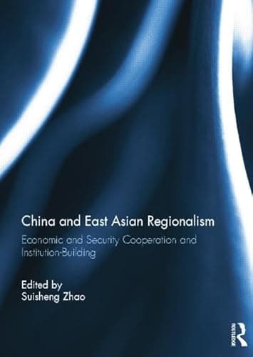 Image of China and East Asian Regionalism: Economic and Security Cooperation and Institution-Building