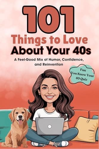 Image of 101 Things to Love About Your 40s: A Feel-Good Mix of Humor, Confidence, and Reinvention